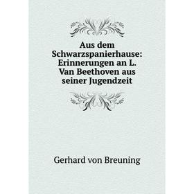 

Книга Aus dem Schwarzspanierhause: Erinnerungen an L. Van Beethoven aus seiner Jugendzeit