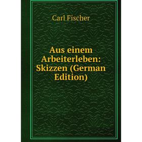 

Книга Aus einem Arbeiterleben: Skizzen (German Edition)