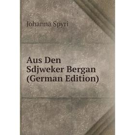 

Книга Aus Den Sdjweker Bergan (German Edition)