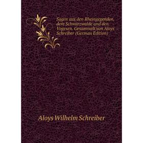 

Книга Sagen aus den Rheingegenden, dem Schwarzwalde und den Vogesen. Gesammelt von Aloys Schreiber (German Edition)