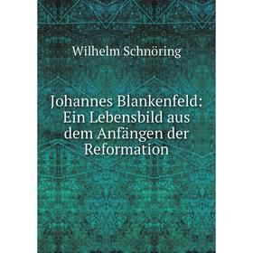 

Книга Johannes Blankenfeld: Ein Lebensbild aus dem Anfängen der Reformation