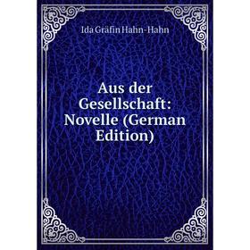 

Книга Aus der Gesellschaft: Novelle (German Edition)
