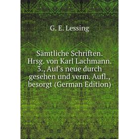 

Книга Sämtliche Schriften. Hrsg. von Karl Lachmann. 3., Auf's neue durch gesehen und verm. Aufl., besorgt (German Edition)