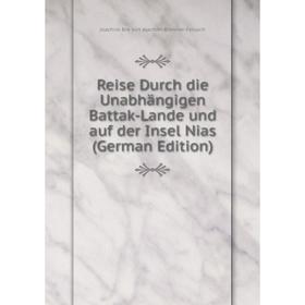 

Книга Reise Durch die Unabhängigen Battak-Lande und auf der Insel Nias (German Edition)