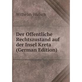 

Книга Der Offentliche Rechtszustand auf der Insel Kreta (German Edition)