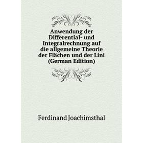 

Книга Anwendung der Differential- und Integralrechnung auf die allgemeine Theorie der Flächen und der Lini (German Edition)