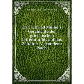

Книга Karl Otfried Müller's Geschichte der griechischen Litteratur bis auf das Zeitalter Alexanders: Nach