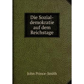 

Книга Die Sozial-demokratie auf dem Reichstage