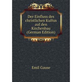 

Книга Der Einfluss des christlichen Kultus auf den Kirchenbau (German Edition)