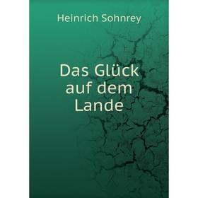 

Книга Das Glück auf dem Lande