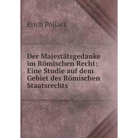 

Книга Der Majestätsgedanke im Römischen Recht: Eine Studie auf dem Gebiet des Römischen Staatsrechts