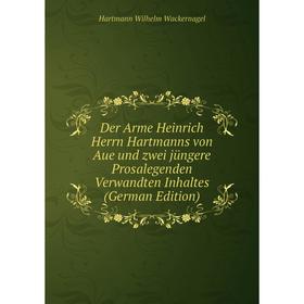 

Книга Der Arme Heinrich Herrn Hartmanns von Aue und zwei jüngere Prosalegenden Verwandten Inhaltes (German Edition)
