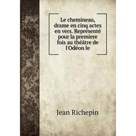 

Книга Le chemineau, drame en cinq actes en vers Représenté pour la premiere fois au théâtre de l'Odéon le