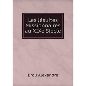 

Книга Les Jésuites Missionnaires au XIXe Siècle