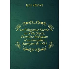 

Книга La Polygamie Sacrée au XVIe Siècle: Première Réédition d'un Pamphlet Anonyme de 1581