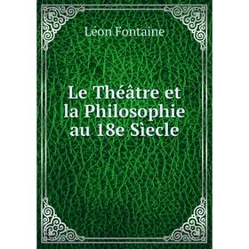 

Книга Le Théâtre et la Philosophie au 18e Sìecle