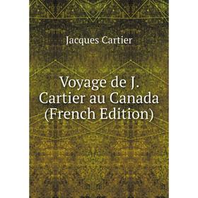 

Книга Voyage de J. Cartier au Canada (French Edition)