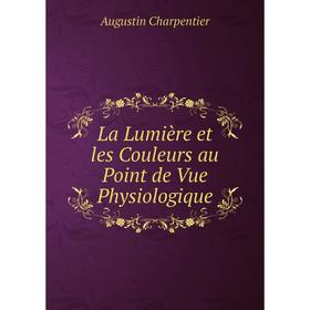 

Книга La Lumière et les Couleurs au Point de Vue Physiologique