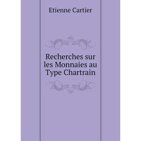 

Книга Recherches sur les Monnaies au Type Chartrain