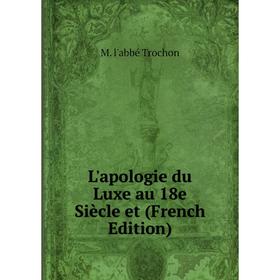 

Книга L'apologie du Luxe au 18e Siècle et