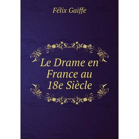 

Книга Le Drame en France au 18e Siècle
