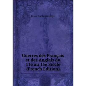 

Книга Guerres des Français et des Anglais du 11e au 15e Siècle (French Edition)
