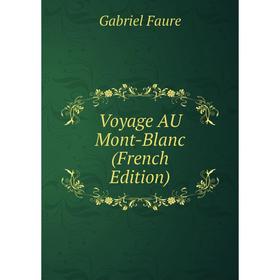 

Книга Voyage AU Mont-Blanc (French Edition)