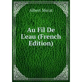 

Книга Au Fil De L'eau (French Edition)