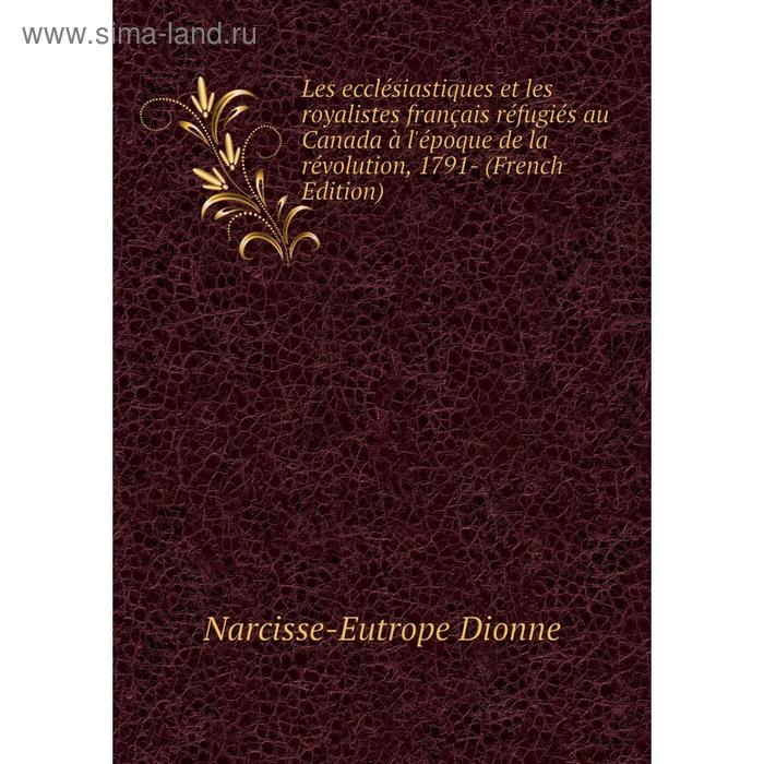 фото Книга les ecclésiastiques et les royalistes français réfugiés au canada à l'époque de la révolution, 1791- nobel press