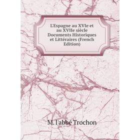 

Книга L'Espagne au XVIe et au XVIIe siècle Documents Historiques et littéraire