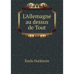 

Книга L'Allemagne au dessus de Tout