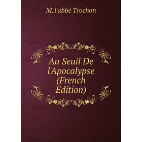 

Книга Au Seuil De l'Apocalypse (French Edition)