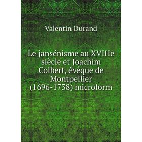 

Книга Le jansénisme au XVIIIe siècle et Joachim Colbert, évêque de Montpellier (1696-1738) microform