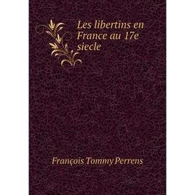

Книга Les libertins en France au 17e siecle