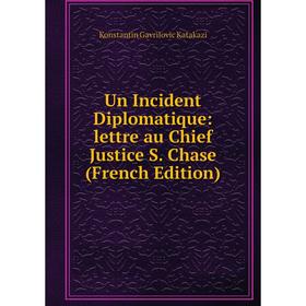 

Книга Un Incident Diplomatique: lettre au Chief Justice S. Chase (French Edition)