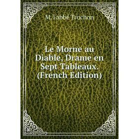 

Книга Le Morne au Diable, Drame en Sept Tableaux