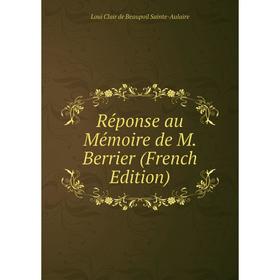 

Книга Réponse au Mémoire de M. Berrier (French Edition)