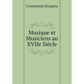 

Книга Musique et Musiciens au XVIIe Siècle