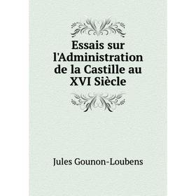 

Книга Essais sur l'Administration de la Castille au XVI Siècle
