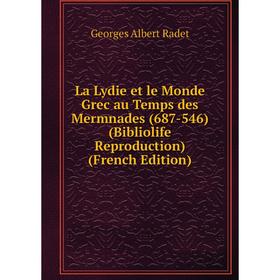 

Книга La Lydie et le Monde Grec au Temps des Mermnades (687-546) (Bibliolife Reproduction)