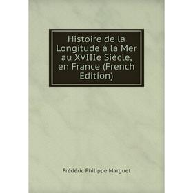 

Книга Histoire de la Longitude à la Mer au XVIIIe Siècle, en France (French Edition)