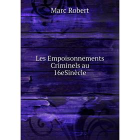 

Книга Les Empoisonnements Criminels au 16eSinècle