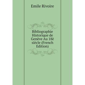 

Книга Bibliographie Historique de Genève Au 18è siècle (French Edition)