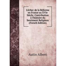 

Книга L'échec de la Réforme en France au XVIe Siècle: Contribution à l'histoire du Sentiment Religieux