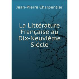 

Книга La Littérature Française au Dix-Neuviéme Siécle