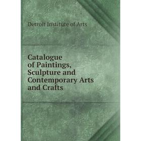 

Книга Catalogue of Paintings, Sculpture and Contemporary Arts and Crafts
