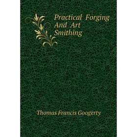 

Книга Practical Forging And Art Smithing
