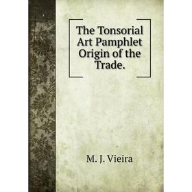 

Книга The Tonsorial Art Pamphlet Origin of the Trade.