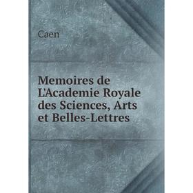 

Книга Memoires de L'Academie Royale des Sciences, Arts et Belles-Lettres