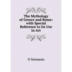 

Книга The Mythology of Greece and Rome: with Special Reference to Its Use in Art